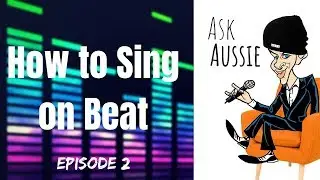 How to Sing on Beat - Ask Aussie Ep2