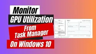 How to Monitor GPU Utilization From Task Manager On Windows 10