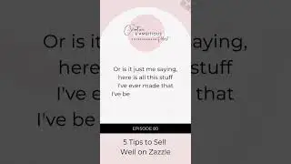 Creative and Ambitious Podcast Episode 80 Tips to Sell Well on Zazzle