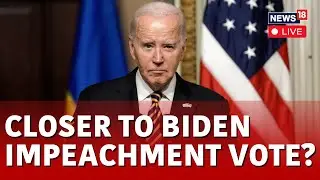 Joe Biden News LIVE | Biden Impeachment News LIVE | U.S. Congress LIVE | USA News LIVE |  N18L