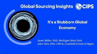 It's a Stubborn Global Economy | Global Sourcing Insights | CIPS