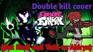 Double kill cover(But Radi and Void vs Aldryx). - Friday night funkin.