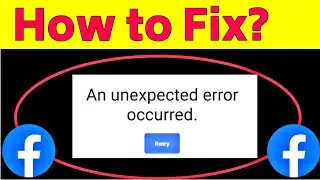 How To Fix An Unexpected Error Occurred Facebook | an unexpected error occurred | Facebook Error
