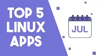 Top 5 Linux Apps - July 2024