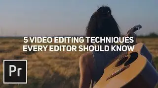 5 Video Editing Techniques Every Editor Should Know | Premiere Pro Tutorial