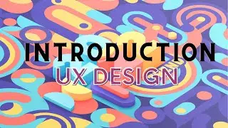 AN INTRODUCTION TO UX DESIGN