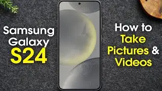 Samsung Galaxy S24 How to Use the Camera