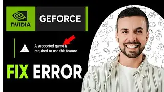 How To Fix Supported Game Is Required To Use This Feature Geforce