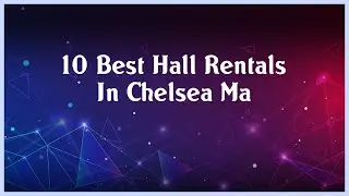 Top 10 Hall Rentals In Chelsea Ma