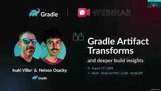 Gradle Artifact Transforms and deeper build insights - Gradle Webinar