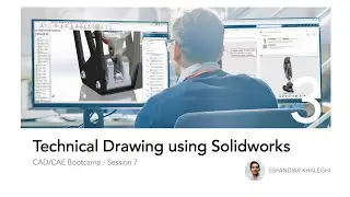 CAD/CAE Bootcamp - Session 7 - Introduction to CAD using Solidworks (Technical Drawing)