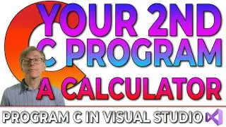 Your Second C Program – a calculator (Program C In Visual Studio Course)