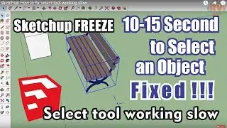 How to fix select tool working slow in sketchup