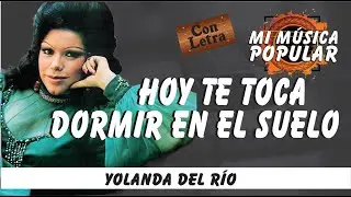 Hoy Te Toca Dormir En El Suelo - Yolanda Del Río - Con Letra (Video Lyric)