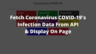 Coronavirus Cases : Get COVID-19's Data Using API In Javascript & Display On A Website (HTML,BS,JS)