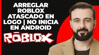 Cómo solucionar que el juego Roblox se queda atascado en el logo de Roblox | Soluciona que el jueg