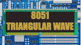 Generate Trianglular Wave in 8051 | Embedded System Practicals