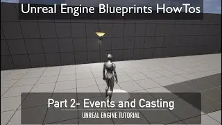 Unreal Engine Blueprints HowTo Part 2 -  Events and Casting