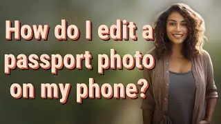 How do I edit a passport photo on my phone?