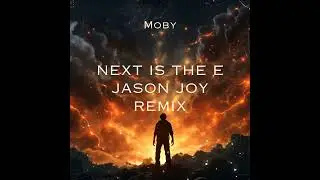 Moby Next is the E (Jason Joy Unofficial Remix)