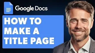 How to Make a Title Page on Google Docs (Full 2024 Guide)