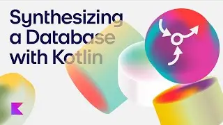 Synthesising a Database with Kotlin | Talking Kotlin 