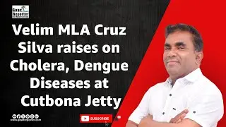 Goan Reporter:: Velim Mla Cruz raises concern in regard to Cholera, Dengue Diseases at Cutbona Jetty