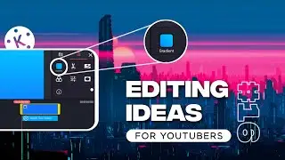 2 Editing Ideas For YouTubers With KineMaster ➤ 16