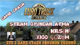 ETS-2 STEAM OYUNDAN ATMA, GAME CRASH HATASI SORUNU %1000 KESİN ÇÖZÜM BUYURUN.