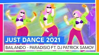 BAILANDO - PARADISIO FT. DJ PATRICK SAMOY | JUST DANCE 2021 [OFFICIEL]