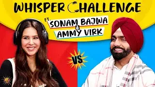 Whisper Challenge  ft. Sonam Bajwa & Ammy Virk 😍 | 