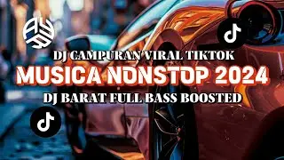 DJ CAMPURAN NONSTOP VIRAL TIKTOK TERBARU 2024 || DJ BARAT FULL BASS BOOSTED