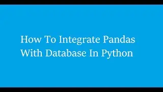 How To Integrate Pandas With Database Using Python