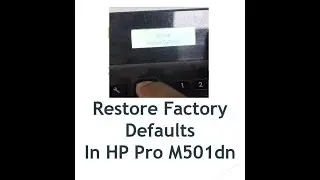 Restore Factory Defaults in HP LesarJet Pro M501dn Printer