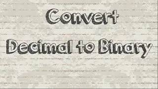 How to convert Decimal to Binary