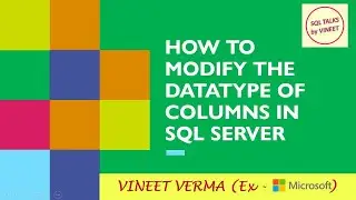 How to modify Column Datatype? | SQL Server | Database Design | SQL Talks by VINEET