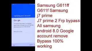 Samsung j7 prime 2 g611f g611ff google account bypass and all samsung android 8.0 frp bypass solutio