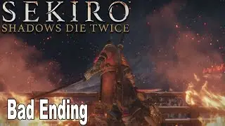 Sekiro: Shadows Die Twice - Bad Ending [HD 1080P]