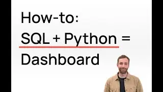 How to convert SQL and Python into a dashboard