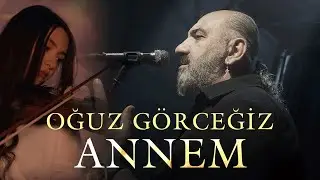 Oğuz Görceğiz - Annem (Official Video)