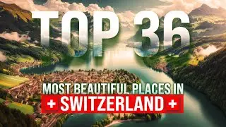The 36 Most Beautiful Places in Switzerland