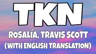 Rosalía, Travis Scott - TKN (Letra/Lyrics With English Translation) Video