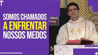 Somos chamados a enfrentar nossos medos | Padre Reginaldo Manzotti | Homilia