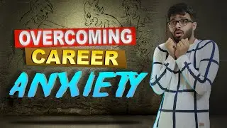 OVERCOMING ANXIETY | How to OVERCOME CAREER ANXIETY? | How to deal with ANXIETY?
