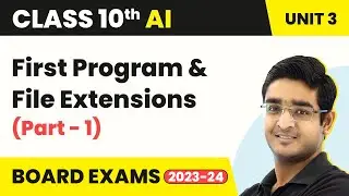 First Program & File Extensions (Part 1) - Advance Python |  Class 10 Artificial Intelligence Unit 3