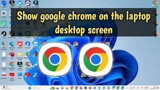 How to Add Desktop Shortcut of Google Chrome on Windows 11