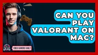 Can You Play Valorant On Mac? - Video Gamers Vault