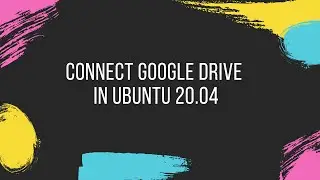 How to connect Google Drive in Ubuntu 20.04