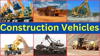 Construction Vehicle Names || List of Construction Vehicle Names