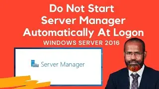 How To Disable Server Manager at Logon In Windows Server 2016
